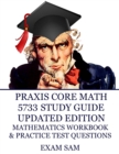 Praxis Core Math 5733 Study Guide Updated Edition : with Mathematics Workbook and Practice Tests - Academic Skills for Educators - Book