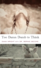 Too Damn Dumb to Think - Book