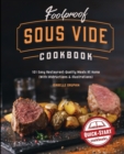 Foolproof Sous Vide Cookbook : 101 Easy Restaurant-Quality Meals At Home (With Instructions and Illustrations) - Book