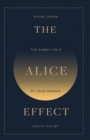 The Alice Effect : Diving Down the Rabbit Hole of Your Dreams - Book