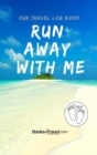 Our Travel Log Book : Run Away with Me - Book