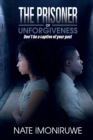 The Prisoner of Unforgiveness : Don't be a Captive to your past - Book