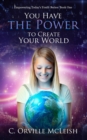 You Have the Power to Create Your World - Book