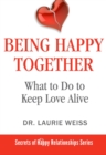 Being Happy Together : What to Do to Keep Love Alive - eBook