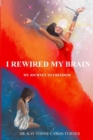 I Rewired My Brain : My Journey To Freedom - Book