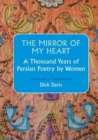 The Mirror Of My Heart : A Thousand Years of Persian Poetry by Women - Book