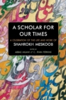 A Scholar for our Times : A Celebration of the Life and Work of Shahrokh Meskoob - Book