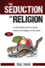 The Seduction of Religion (Second Edition) : An Illuminating and Provocative Guide to the Religions of the World - Book