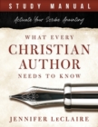 What Every Christian Writer Needs to Know : Activate Your Scribe Anointing (Study Manual) - Book