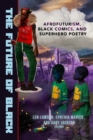 The Future of Black : Afrofuturism, Black Comics, and Superhero Poetry - eBook