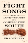 Fight Songs : A Story of Love and Sports in a Complicated South - Book