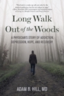 Long Walk Out of the Woods : A Physician’s Story of Addiction, Depression, Hope, and Recovery - Book