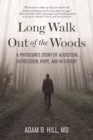 Long Walk Out of the Woods : A Physician's Story of Addiction, Depression, Hope, and Recovery - eBook