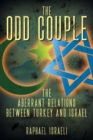 The Odd Couple : The Aberrant Relations Between Turkey and Israel - Book