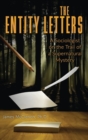 THE ENTITY LETTERS : A Sociologist on the Trail of a Supernatural Mystery - Book