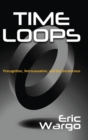 Time Loops : Precognition, Retrocausation, and the Unconscious - Book