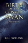 BIRTH OF THE COSMIC SWAN : Flight into Eternity - eBook