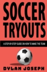 Soccer Tryouts : A Step-by-Step Guide on How to Make the Team - Book