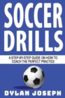Soccer Drills : A Step-by-Step Guide on How to Coach the Perfect Practice - Book