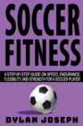 Soccer Fitness : A Step-by-Step Guide on Speed, Endurance, Flexibility, and Strength for a Soccer Player - Book