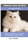Persian Cats as Pets : Pet Owner's Guide - Book