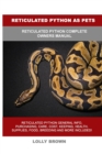 Reticulated Python as Pets : Reticulated Python Complete Owner's Manual - Book