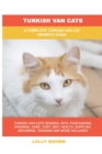 Turkish Van Cats : A Complete Turkish Van Cat Owner's Guide - Book