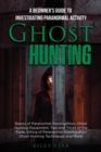 Ghost Hunting : A Beginner's Guide To Investigating Paranormal Activity - Book
