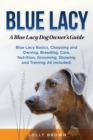 Blue Lacy : A Blue Lacy Dog Owner's Guide - Book