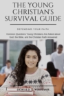 The Young Christian's Survival Guide : Common Questions Young Christians Are Asked about God, the Bible, and the Christian Faith Answered - Book