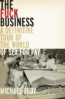 The Fuck Business : A Definitive Tour of the World of Sex for Pay  (Combat Zone Trilogy: Book 2) - Book