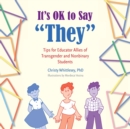 It's OK to Say "They" : Tips for Educator Allies of Transgender and Nonbinary Students - Book