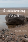 Questioning Faith : A Journey through the Bible, Faith, Hope, Love, History, Mystery, Myth and Science to the Goal of Christian Good News - Book