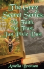 No Faith, No Trust, Just Pixie Dust : The Grey Secret Series Book 1 - Book