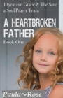 A Heartbroken Father : 10-Year-Old Gracie & the Save a Soul Prayer Team - Book