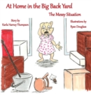 At Home in the Big Back Yard : The Messy Situation - Book