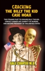 Cracking the Billy the Kid Case Hoax : The Bizarre Plot to Exhume Billy the Kid, Convict Sheriff Pat Garret of Murder, and Become President of the United States - Book