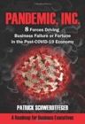 Pandemic, Inc. : 8 Forces Driving Business Failure or Fortune in the Post-COVID-19 Economy - Book