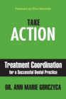 Take Action : Treatment Coordination for a Successful Dental Practice - Book