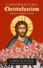 Confronting Christofascism : Healing the Evangelical Wound - Book