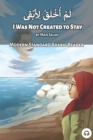 I Was Not Created to Stay : Modern Standard Arabic Reader - Book