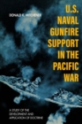 U.S. Naval Gunfire Support in the Pacific War : A Study of the Development and Application of Doctrine - Book