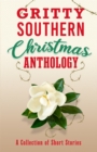 Gritty Southern Christmas Anthology : A Collection of Short Stories - Book