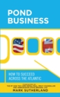 Pond Business : How to Succeed Across the Atlantic - Book