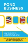 Pond Business : How to Succeed Across the Atlantic - Book
