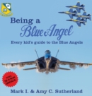 Being a Blue Angel : Every Kid's Guide to the Blue Angels - Book