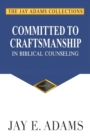 Committed to Craftsmanship in Biblical Counseling - Book