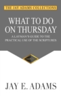 What to Do on Thursday : A Layman's Guide to the Practical Use of the Scriptures - Book