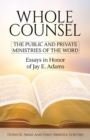 Whole Counsel : The Public and Private Ministries of the Word: Essays in Honor of Jay E. Adams - Book