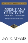 Insight and Creativity in Biblical Counseling : A Study of the Usual and the Unique - Book
